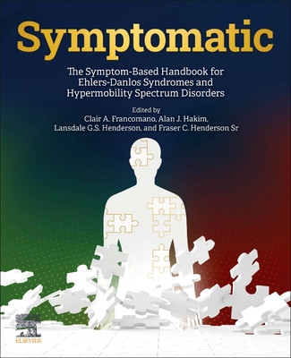 Symptomatic: The Symptom-Based Handbook for Ehlers-Danlos Syndromes and Hypermobility Spectrum Disorders (Francomano Clair A.)(Paperback)