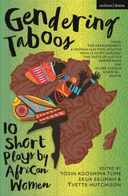 Gendering Taboos: 10 Short Plays by African Women: Yanci; The Arrangement; A Woman Has Two Mouths; Who Is in My Garden?; The Taste of Justice; Despera (Tume)(Paperback)