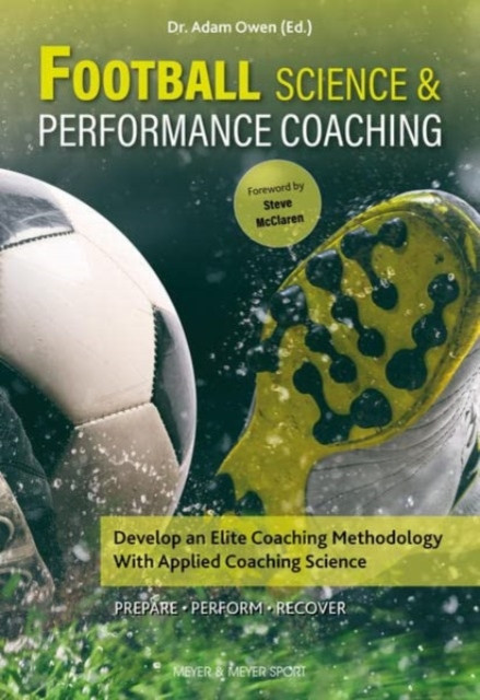 Football Science & Performance Coaching - Develop an Elite Coaching Methodology With Applied Coaching Science (Owen Dr Adam)(Paperback / softback)