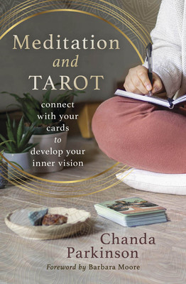 Meditation and Tarot: Connect with the Cards to Develop Your Inner Vision (Parkinson Chanda)(Paperback)