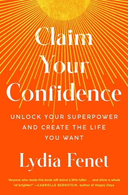 Claim Your Confidence: Unlock Your Superpower and Create the Life You Want (Fenet Lydia)(Paperback)