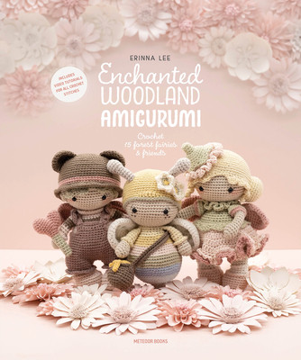 Enchanted Woodland Amigurumi: Crochet 15 Forest Fairies & Friends (Lee Erinna)(Paperback)