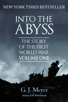 Into The Abyss - The Story of the First World War, Volume One (Meyer G. J.)(Paperback / softback)