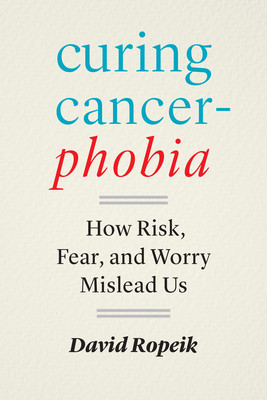 Curing Cancerphobia: How Risk, Fear, and Worry Mislead Us (Ropeik David)(Pevná vazba)