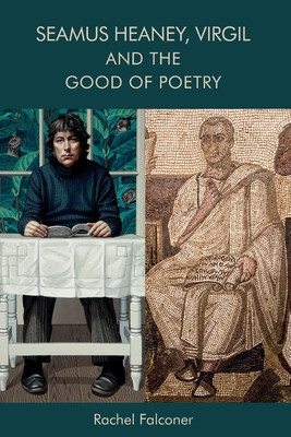 Seamus Heaney, Virgil and the Good of Poetry (Falconer Rachel)(Paperback)