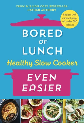 Bored of Lunch Healthy Slow Cooker: Even Easier - THE INSTANT NO.1 BESTSELLER (Anthony Nathan)(Pevná vazba)