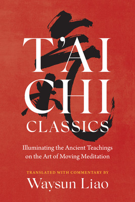T'Ai Chi Classics: Illuminating the Ancient Teachings on the Art of Moving Meditation (Liao Waysun)(Paperback)