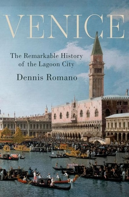 Venice: The Remarkable History of the Lagoon City (Romano Dennis)(Pevná vazba)