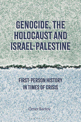 Genocide, the Holocaust and Israel-Palestine: First-Person History in Times of Crisis (Bartov Omer)(Paperback)