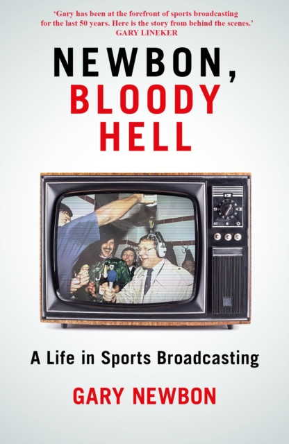 Newbon, Bloody Hell - A Life in Sports Broadcasting (Newbon Gary)(Pevná vazba)