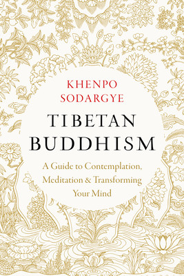 Tibetan Buddhism: A Guide to Contemplation, Meditation, and Transforming Your Mind (Sodargye Khenpo)(Paperback)
