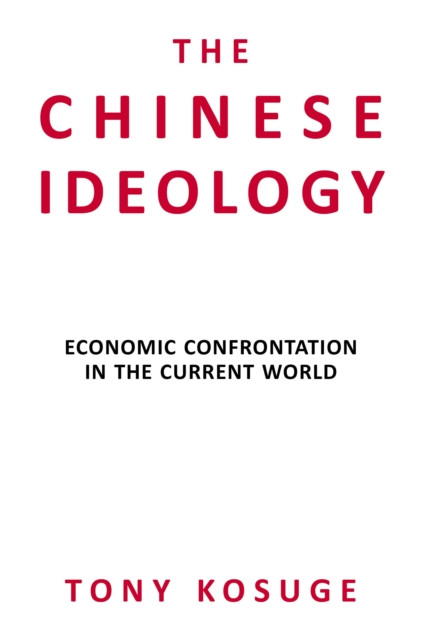 Chinese Ideology - Economic Confrontation in the Current World (Kosuge Tony)(Pevná vazba)