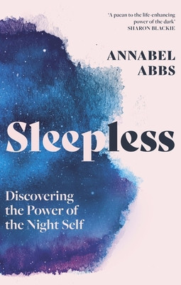 Sleepless - Discovering the Power of the Night Self (Abbs Annabel)(Pevná vazba)