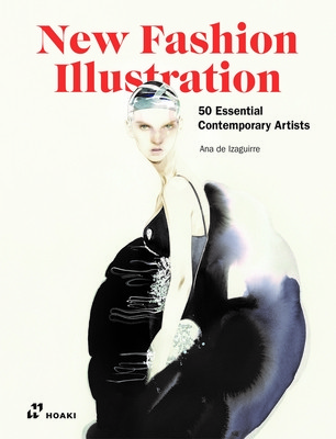 New Fashion Illustration.: 50 Essential Contemporary Artists (de Izaguirre Ana)(Pevná vazba)