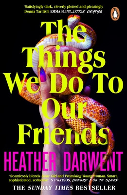 Things We Do To Our Friends - A Sunday Times bestselling deliciously dark, intoxicating, compulsive tale of feminist revenge, toxic friendships, and deadly secrets (Darwent Heather)(Paperback / softback)
