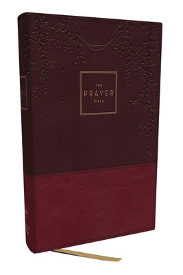 The Prayer Bible: Pray God's Word Cover to Cover (Nkjv, Burgundy Leathersoft, Red Letter, Comfort Print) (Thomas Nelson)(Imitation Leather)