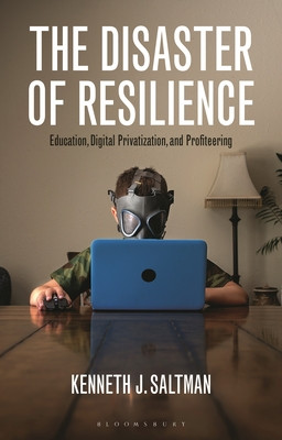 The Disaster of Resilience: Education, Digital Privatization, and Profiteering (Saltman Kenneth J.)(Paperback)