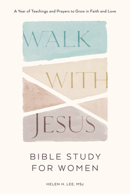 Walk with Jesus: Bible Study for Women: A Year of Teachings and Prayers to Grow in Faith and Love (Lee Helen H.)(Paperback)