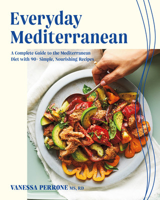 Everyday Mediterranean: A Complete Guide to the Mediterranean Diet with 90+ Simple, Nourishing Recipes (Perrone Vanessa)(Paperback)