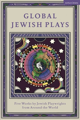 Global Jewish Plays: Five Works by Jewish Playwrights from Around the World: Extinct; Heartlines; The Kahena Berber Queen; Papa'gina; A People (Bnichou-Aboulker Berthe)(Paperback)