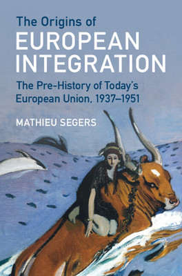 The Origins of European Integration: The Pre-History of Today's European Union, 1937-1951 (Segers Mathieu)(Pevná vazba)