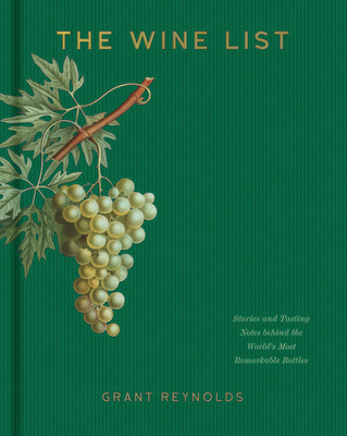 The Wine List: Stories and Tasting Notes Behind the World's Most Remarkable Bottles (Reynolds Grant)(Pevná vazba)