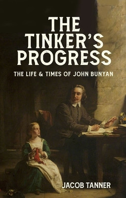 The Tinker's Progress: The Life and Times of John Bunyan (Tanner Jacob)(Pevná vazba)
