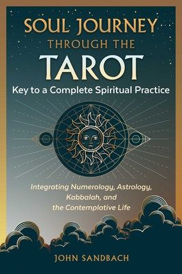Soul Journey Through the Tarot: Key to a Complete Spiritual Practice (Sandbach John)(Paperback)