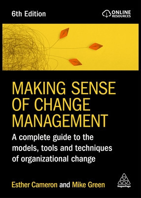 Making Sense of Change Management: A Complete Guide to the Models, Tools and Techniques of Organizational Change (Cameron Esther)(Paperback)