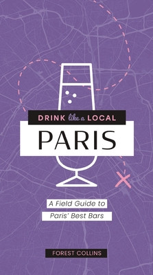 Drink Like a Local: Paris: A Field Guide to Paris's Best Bars (Collins Forest)(Paperback)