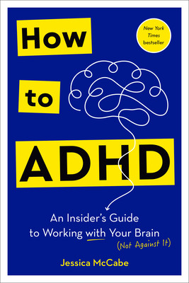How to ADHD: An Insider's Guide to Working with Your Brain (Not Against It) (McCabe Jessica)(Pevná vazba)