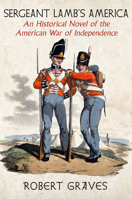 Sergeant Lamb's America: An Historical Novel of the American War of Independence (Graves Robert)(Paperback)