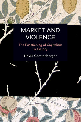 Market and Violence: The Functioning of Capitalism in History (Gerstenberger Heide)(Paperback)