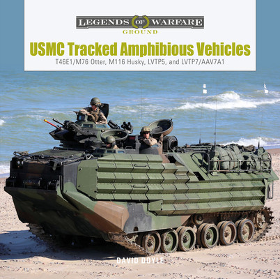 USMC Tracked Amphibious Vehicles: T46e1/M76 Otter, M116 Husky, Lvtp5, and Lvtp7/Aav7a1 (Doyle David)(Pevná vazba)