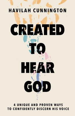Created to Hear God: 4 Unique and Proven Ways to Confidently Discern His Voice (Cunnington Havilah)(Pevná vazba)
