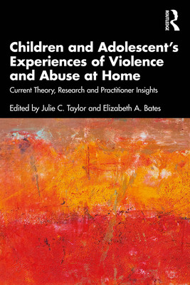 Children and Adolescent's Experiences of Violence and Abuse at Home: Current Theory, Research and Practitioner Insights (Taylor Julie C.)(Paperback)