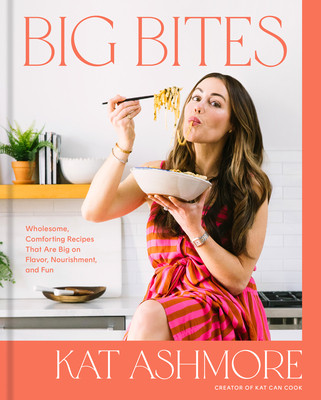 Big Bites: Wholesome, Comforting Recipes That Are Big on Flavor, Nourishment, and Fun: A Cookbook (Ashmore Kat)(Pevná vazba)