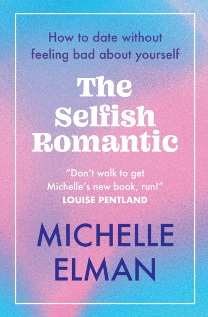 Selfish Romantic - How to date without feeling bad about yourself (Elman Michelle)(Paperback / softback)