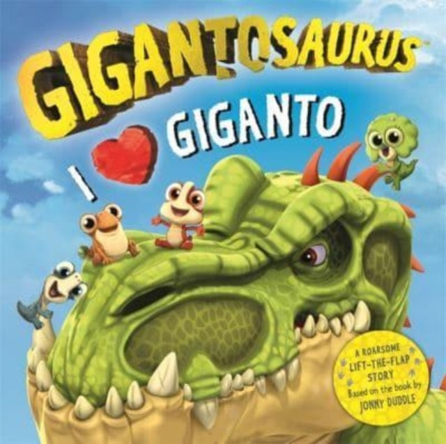 Gigantosaurus - I Love Giganto - A lift-the-flap adventure packed with dinosaur love! (Cyber Group Studios)(Board book)