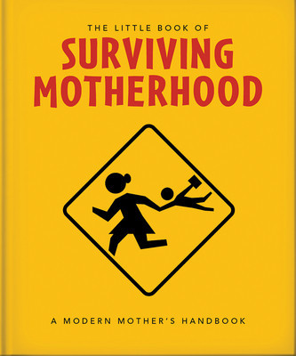 The Little Book of Surviving Motherhood: For Tired Parents Everywhere (Orange Hippo!)(Pevná vazba)