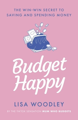 Budget Happy - the win-win secret to saving and spending money (Woodley Lisa)(Paperback / softback)
