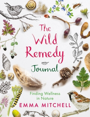 Wild Remedy Journal - Finding Wellness in Nature (Mitchell Emma)(Paperback / softback)