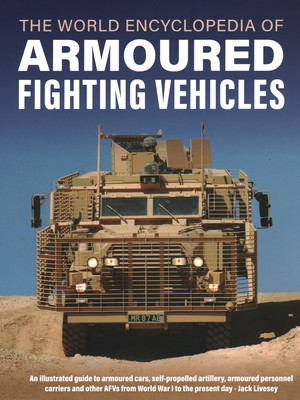World Encyclopedia of Armoured Fighting Vehicles: An Illustrated Guide to Armoured Cars, Self-Propelled Artillery, Armoured Personnel Carriers and Oth (Livesey Jack)(Pevná vazba)