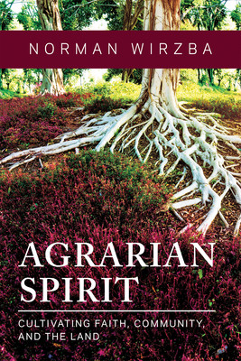 Agrarian Spirit: Cultivating Faith, Community, and the Land (Wirzba Norman)(Paperback)