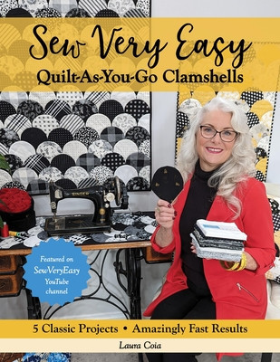Sew Very Easy Quilt-As-You-Go Clamshells: 5 Classic Projects, Amazingly Fast Results (Coia Laura)(Paperback)