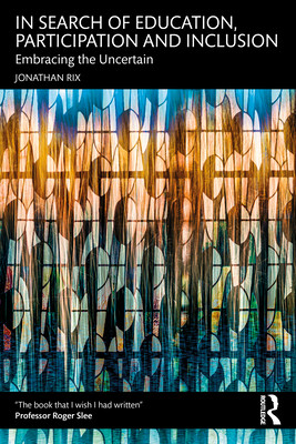 In Search of Education, Participation and Inclusion: Embrace the Uncertain (Rix Jonathan)(Paperback)