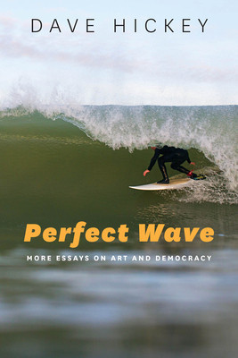 Perfect Wave: More Essays on Art and Democracy (Hickey Dave)(Paperback)