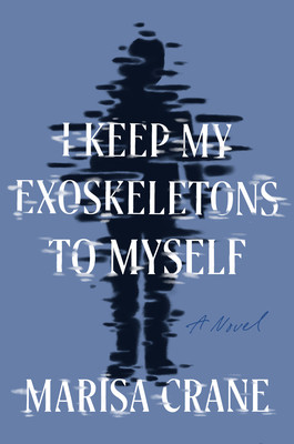 I Keep My Exoskeletons to Myself (Crane Marisa)(Paperback)