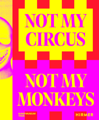 Not My Circus, Not My Monkeys: The Motif of the Circus in Contemporary Art (Hirsch Helen)(Paperback)