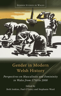 Gender in Modern Welsh History: Perspectives on Masculinity and Femininity in Wales from 1750 to 2000 (Jenkins Beth)(Paperback)